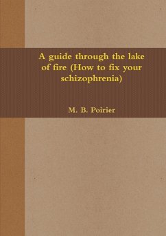A guide through the lake of fire (How to fix your scizophrenia) - Poirier, M. B.