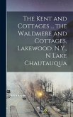 The Kent and Cottages ... the Waldmere and Cottages, Lakewood, N.Y., n Lake Chautauqua