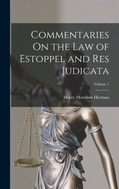 Commentaries On the Law of Estoppel and Res Judicata; Volume 1 - Herman, Henry Morrison