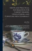 Hints and Practical Information for Cabinet-makers, Upholsterers, and Furniture men Generally: Together With a Description of all Kinds of Finishing W