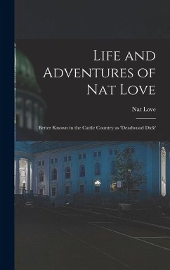 Cover Life and Adventures of Nat Love; Better Known in the Cattle Country as 'Deadwood Dick'