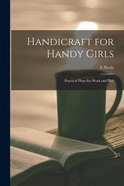 Cover Handicraft for Handy Girls; Practical Plans for Work and Play