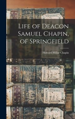 Life of Deacon Samuel Chapin, of Springfield - Millar, Chapin Howard