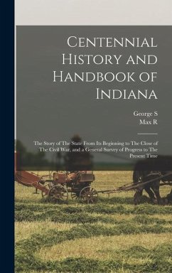 Centennial History and Handbook of Indiana: The Story of The State From its Beginning to The Close of The Civil war, and a General Survey of Progress - Cottman, George S.; Hyman, Max R.