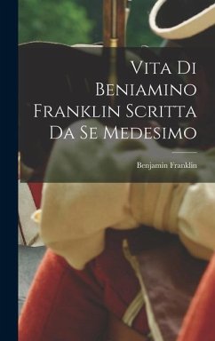 Vita Di Beniamino Franklin Scritta Da Se Medesimo - Franklin, Benjamin