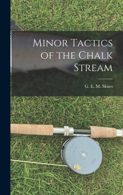 Minor Tactics of the Chalk Stream - M Skues, G E