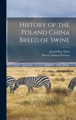 History of the Poland China Breed of Swine - Davis, Joseph Ray; Duncan, Harvey Samuel