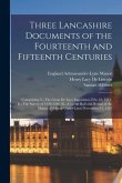 Three Lancashire Documents of the Fourteenth and Fifteenth Centuries: Comprising: I.--The Great De Lacy Inquisition, Feb. 16, 1311. Ii.--The Survey of