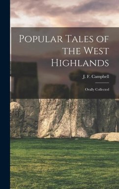 Popular Tales of the West Highlands: Orally Collected