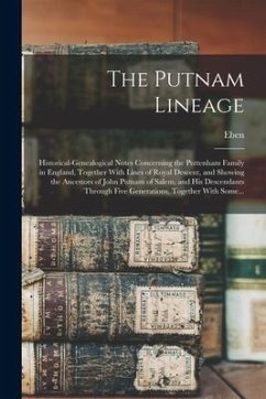 The Putnam Lineage; Historical-genealogical Notes Concerning the Puttenham Family in England, Together With Lines of Royal Descent, and Showing the An - Putnam, Eben