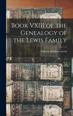 Book VXIII of the Genealogy of the Lewis Family - Lewis, Simeon Dunham