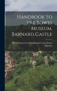 Handbook to the Bowes Museum, Barnard Castle - Museum, Barnard Castle Eng