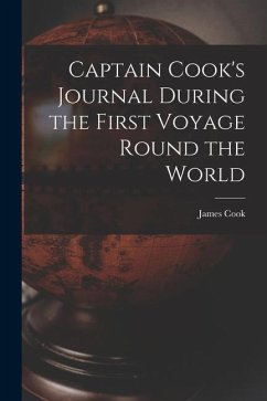 Captain Cook's Journal During the First Voyage Round the World - Cook, James