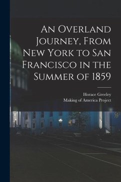 An Overland Journey, From New York to San Francisco in the Summer of 1859 - Greeley, Horace