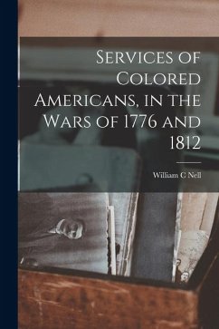 Cover Services of Colored Americans, in the Wars of 1776 and 1812