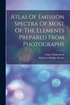 Atlas Of Emission Spectra Of Most Of The Elements Prepared From Photographs - Hagenbach, August
