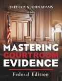 Mastering Courtroom Evidence: Federal Edition