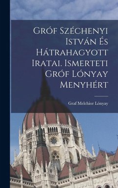 Cover Gróf Széchenyi István és hátrahagyott iratai. Ismerteti gróf Lónyay Menyhért