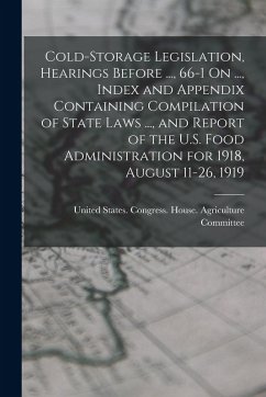 Cover Cold-Storage Legislation, Hearings Before ..., 66-1 On ..., Index and Appendix Containing Compilation of State Laws ..., and Report of the U.S. Food A