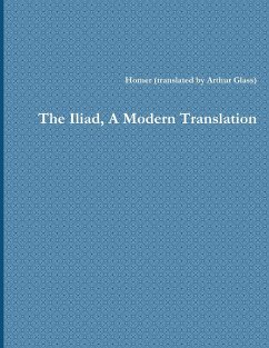 The Iliad, A Modern Translation - Arthur Glass, Homer (translated by