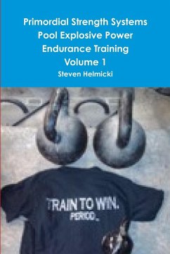 Primordial Strength Systems Pool Explosive Power Endurance Training Volume 1 - Helmicki, Steven