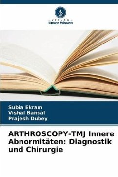 ARTHROSCOPY-TMJ Innere Abnormitäten: Diagnostik und Chirurgie - Ekram, Subia;Bansal, Vishal;Dubey, Prajesh