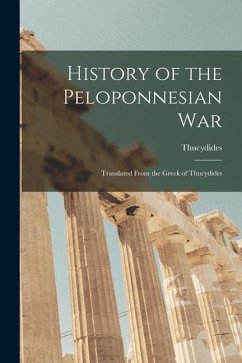 History of the Peloponnesian War: Translated From the Greek of Thucydides - Thucydides