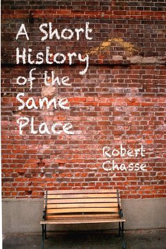 A Short History of the Same Place - Chasse, Robert