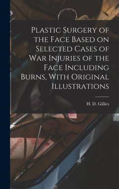 Plastic Surgery of the Face Based on Selected Cases of war Injuries of the Face Including Burns, With Original Illustrations - Gillies, H D