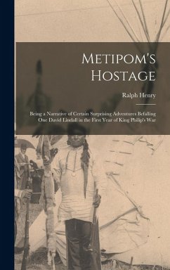 Metipom's Hostage; Being a Narrative of Certain Surprising Adventures Befalling One David Lindall in the First Year of King Philip's War - Barbour, Ralph Henry