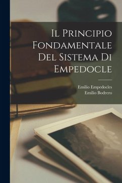 Il Principio Fondamentale Del Sistema Di Empedocle - Bodrero, Emilio; Empedocles, Emilio