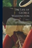 The Life of George Washington; Volume 1