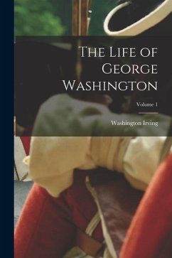 The Life of George Washington; Volume 1 - Irving, Washington
