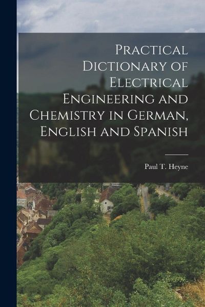 Practical Dictionary of Electrical Engineering and Chemistry in German, English and Spanish