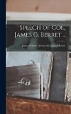 Speech of Col. James G. Berret .. Speech of Col. James G. Berret ..