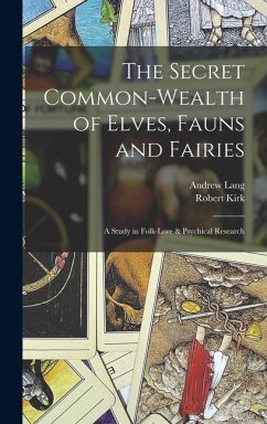 The Secret Common-Wealth of Elves, Fauns and Fairies - Lang, Andrew; Kirk, Robert