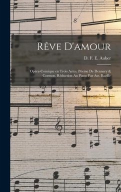 Rêve d'amour; opéra-comique en trois actes. Pòeme de Dennery & Cormon. Réduction au piano par Ate. Bazille