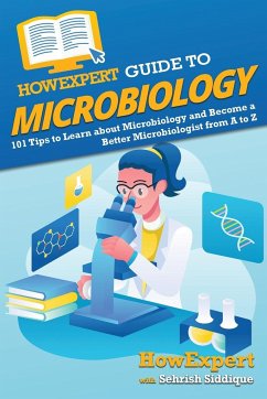 HowExpert Guide to Microbiology - Howexpert; Siddique, Sehrish