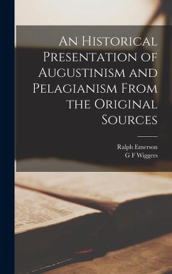 Cover An Historical Presentation of Augustinism and Pelagianism From the Original Sources