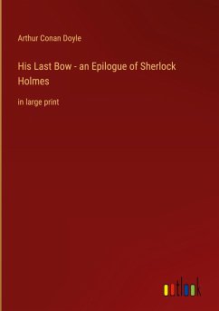 His Last Bow - an Epilogue of Sherlock Holmes