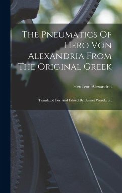 Cover The Pneumatics Of Hero Von Alexandria From The Original Greek: Translated For And Edited By Bennet Woodcroft