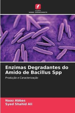 Enzimas Degradantes do Amido de Bacillus Spp - Abbas, Naaz;Ali, Syed Shahid