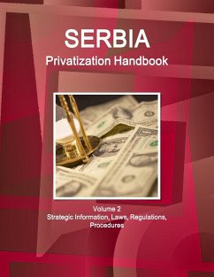 Serbia Privatization Handbook Volume 2 Strategic Information, Laws, Regulations, Procedures - Www. Ibpus. Com