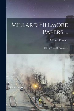 Cover Millard Fillmore Papers ...: Ed. by Frank H. Severance