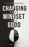 Changing Your Mindset for Good Changing Your Mindset for Good