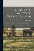 History of Whiteside County, Illinois: From Its First Settlement to the Present Time; With Numerous Biographical and Family Sketches