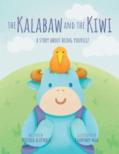 The Kalabaw And The Kiwi: A Story About Being Yourself - Alvendia, Niccolo