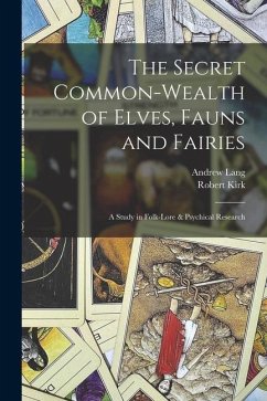 The Secret Common-Wealth of Elves, Fauns and Fairies - Lang, Andrew; Kirk, Robert