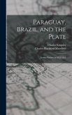 Paraguay, Brazil, and the Plate: Letters Written in 1852-1853