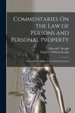Commentaries On the Law of Persons and Personal Property: Being an Introduction to the Study of Contracts